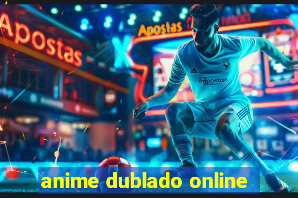 anime dublado online